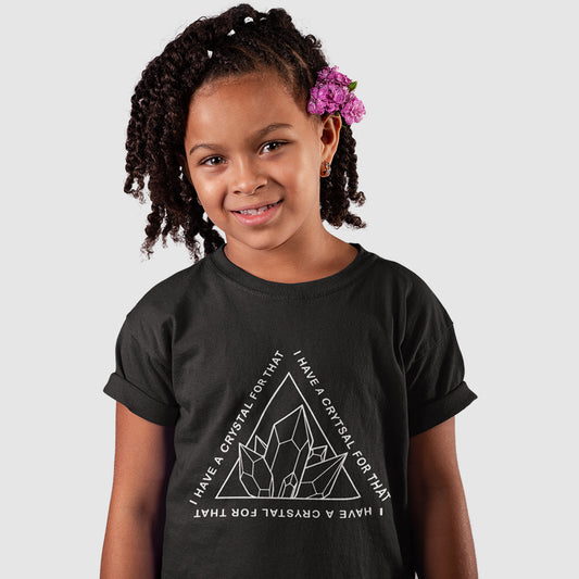 I HAVE A CRYSTAL FOR THAT T-SHIRT KIDS